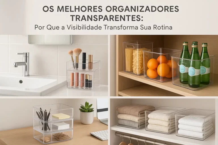 Os Melhores Organizadores Transparentes: Por Que a Visibilidade Transforma Sua Rotina